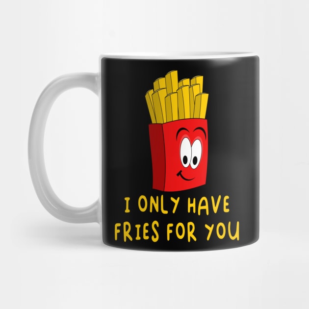 I Only Have Fries For You - Funny Valentines Day by skauff